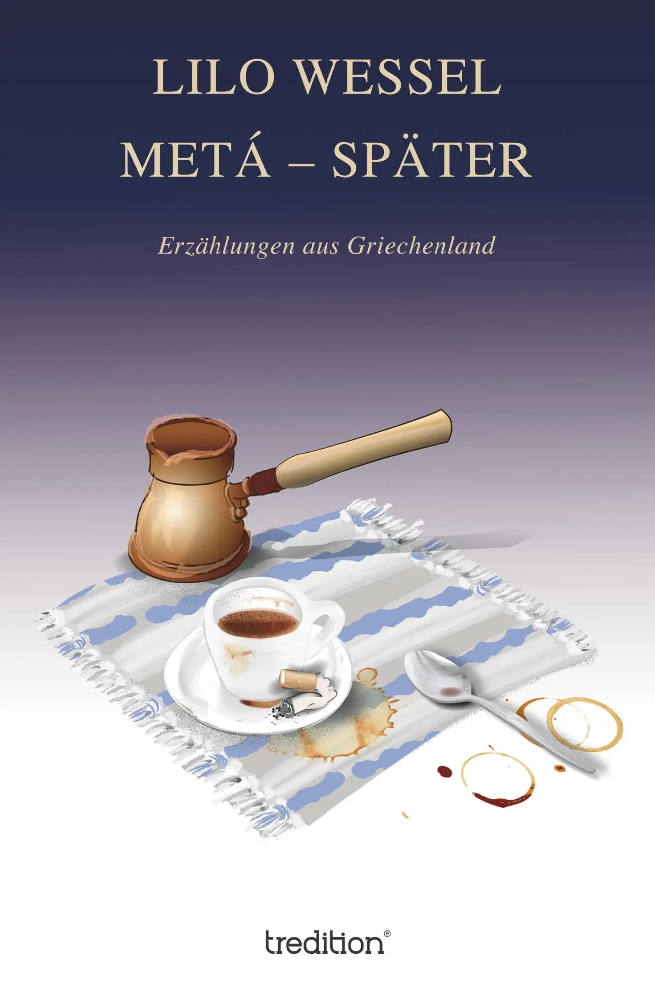 Cover: 9783743952782 | METÁ ¿ SPÄTER | Erzählungen aus Griechenland | Lilo Wessel | Buch