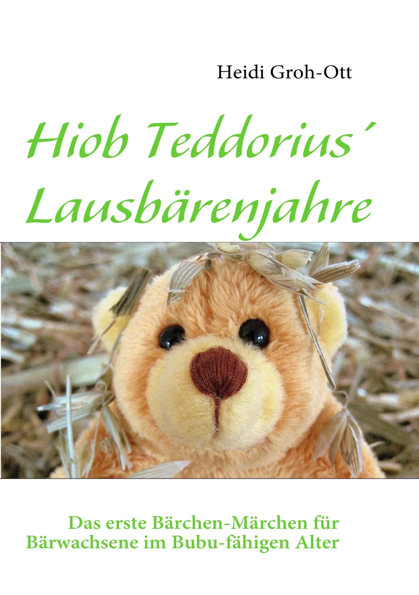 Hiob Teddorius' Lausbärenjahre: Das erste Bärchen-Märchen für Bärwachsene im Bubu-fähigen Alter