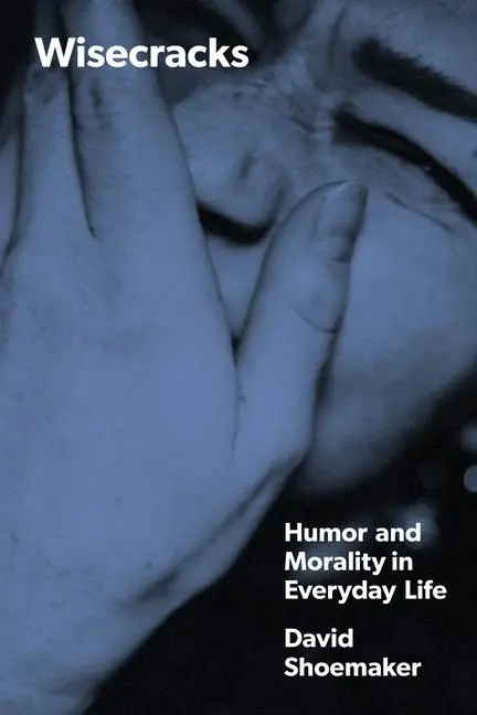 Cover: 9780226832982 | Wisecracks | Humor and Morality in Everyday Life | David Shoemaker