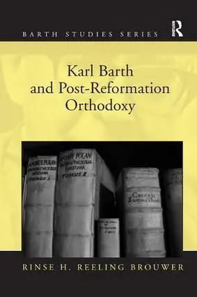 Cover: 9781138053182 | Karl Barth and Post-Reformation Orthodoxy | Rinse H. Reeling Brouwer