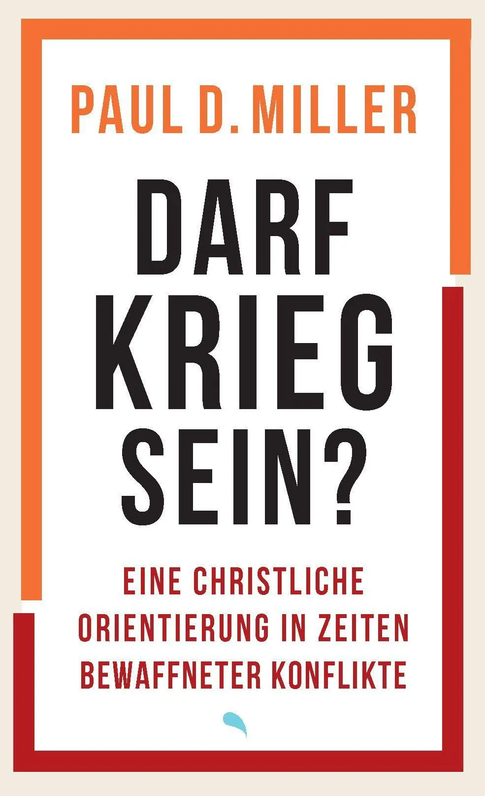 Cover: 9783038483182 | Darf Krieg sein? | Paul D. Miller | Taschenbuch | 272 S. | Deutsch