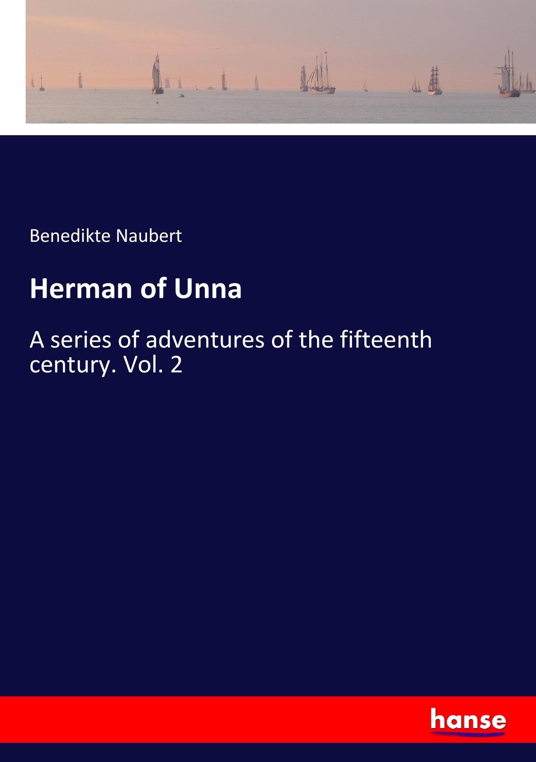 Herman of Unna | A series of adventures of the fifteenth century. Vol. 2 | Benedikte Naubert | Taschenbuch | Paperback | 292 S. | Englisch | 2017 | hansebooks | EAN 9783337393182 - Naubert, Benedikte