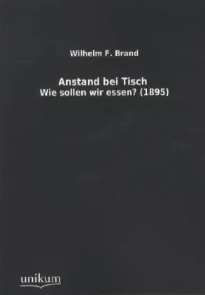 Cover: 9783845713182 | Anstand bei Tisch | Wie sollen wir essen? (1895) | Wilhelm F. Brand