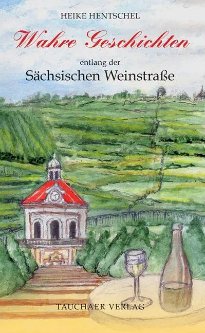 Cover: 9783897723382 | Wahre Geschichten entlang der Sächsischen Weinstraße | Heike Hentschel