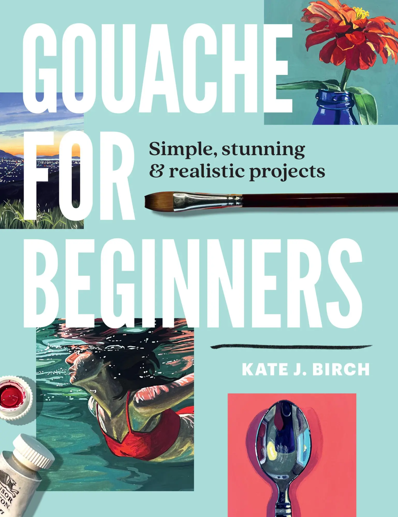 Cover: 9780760393482 | Gouache for Beginners | Simple, Stunning &amp; Realistic Projects | Birch