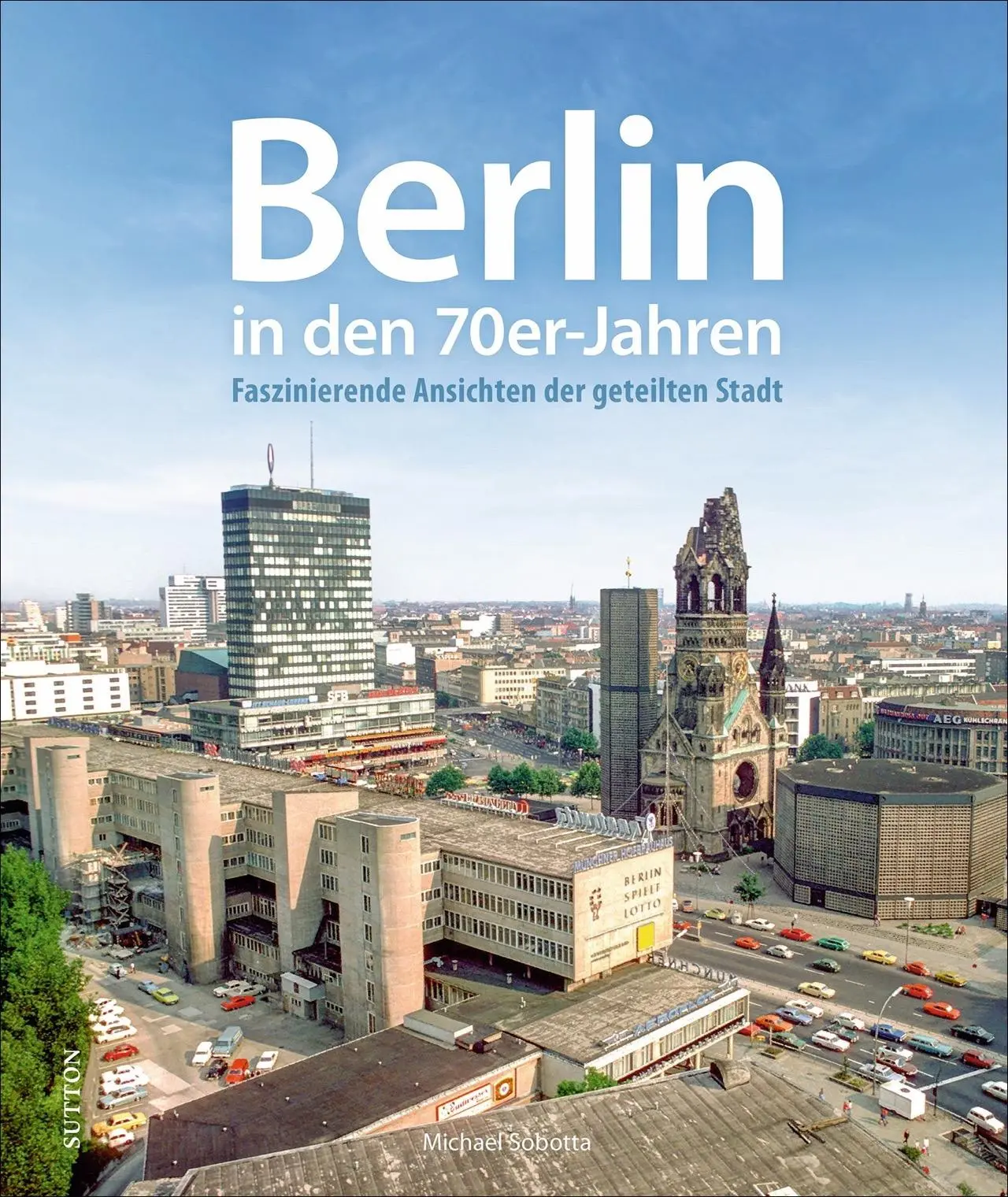 Cover: 9783963033582 | Berlin in den 70er-Jahren | Michael Sobotta | Buch | 168 S. | Deutsch