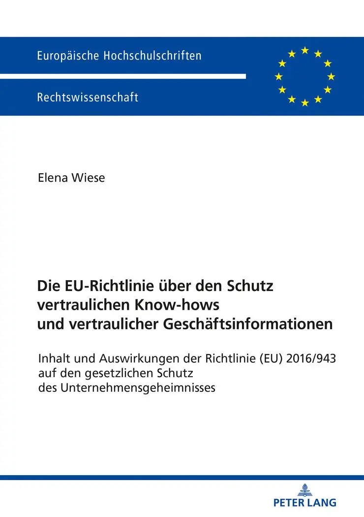 Die EU-Richtlinie über den Schutz vertraulichen Know-hows und vertraulicher Geschäftsinformationen: Inhalt und Auswirkungen der Richtlinie (EU) ... Universitaires Européennes, Band 5986)