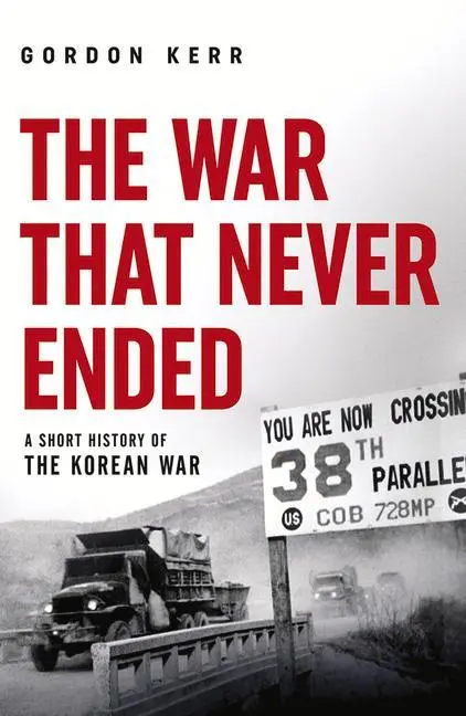 Cover: 9780857303882 | The War That Never Ended | A Short History of the Korean War | Kerr