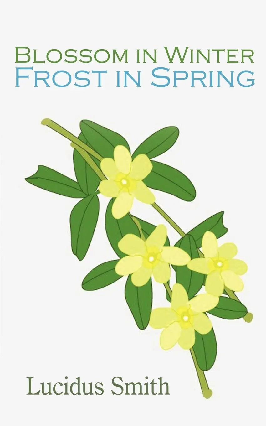 Cover: 9781452053882 | Blossom in Winter - Frost in Spring | Lucidus Smith | Taschenbuch