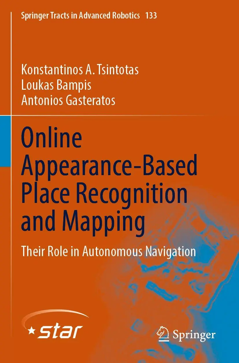 Online Appearance-Based Place Recognition and Mapping: Their Role in Autonomous Navigation (Springer Tracts in Advanced Robotics, 133, Band 133)