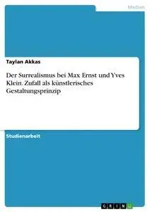 Cover: 9783668523982 | Der Surrealismus bei Max Ernst und Yves Klein. Zufall als...