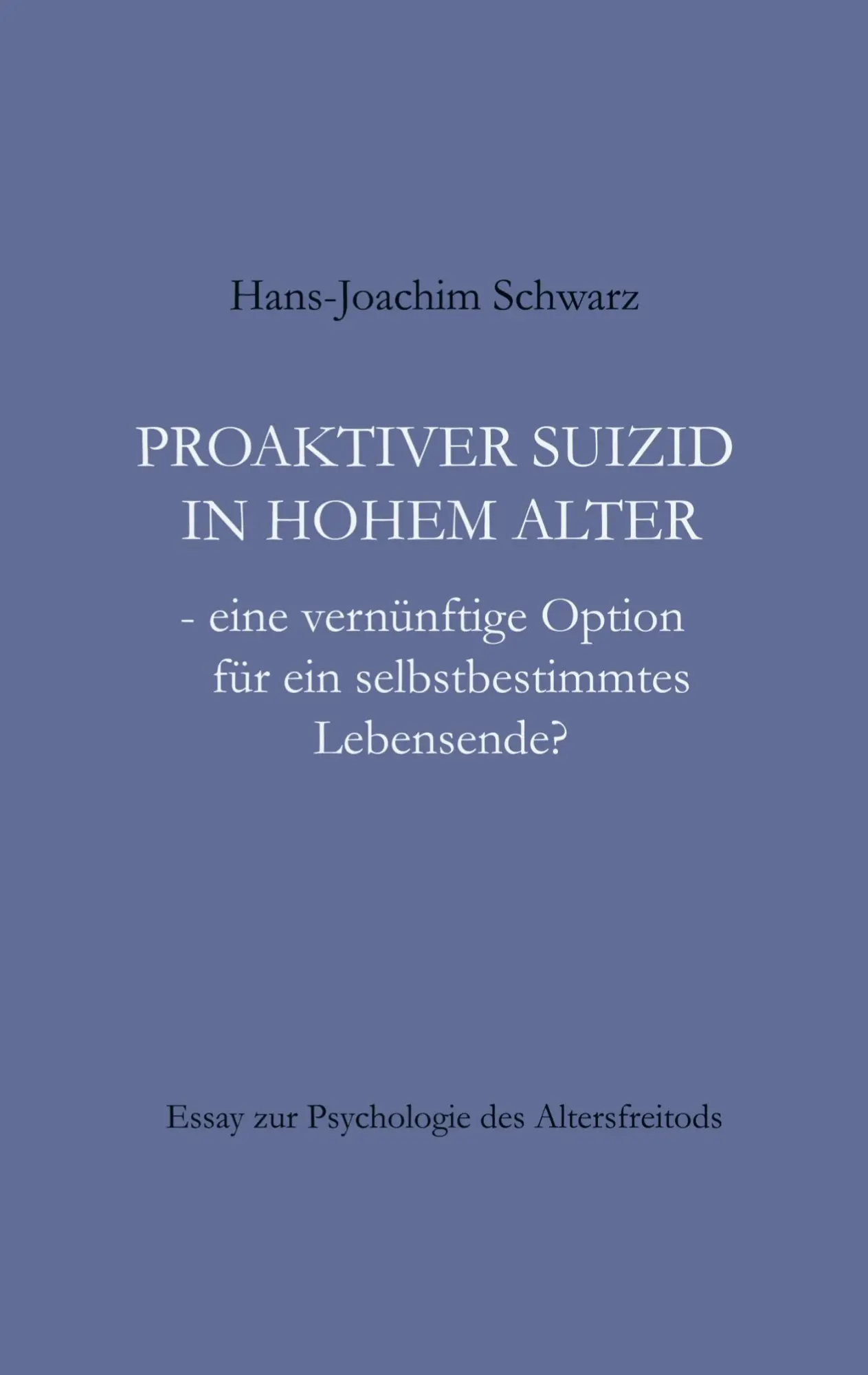 Cover: 9783758303982 | Proaktiver Suizid in hohem Alter | Hans-Joachim Schwarz | Taschenbuch