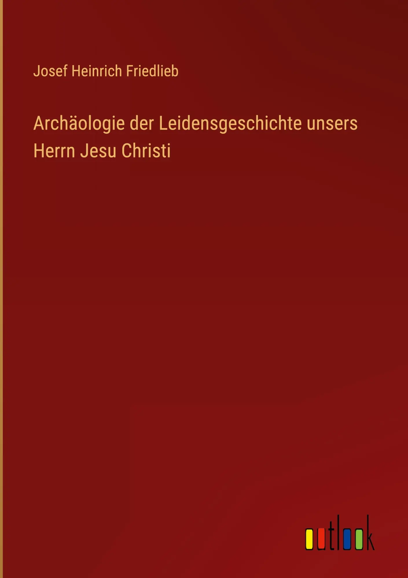 Cover: 9783368674182 | Archäologie der Leidensgeschichte unsers Herrn Jesu Christi | Buch