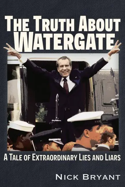Cover: 9781634244282 | The Truth about Watergate | A Tale of Extraordinary Lies &amp; Liars