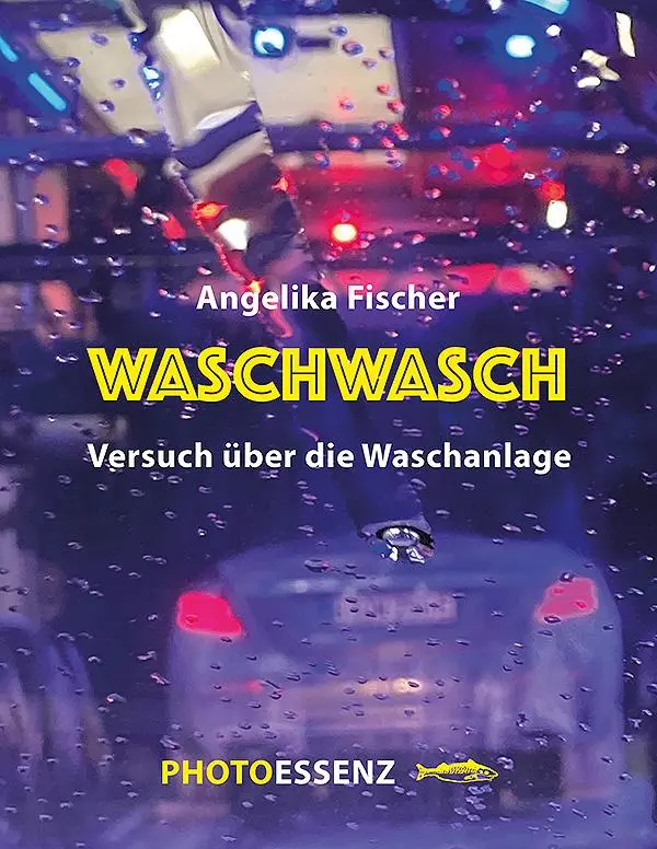 Cover: 9783948114282 | WASCHWASCH | Versuch über die Waschanlage | Angelika Fischer (u. a.)