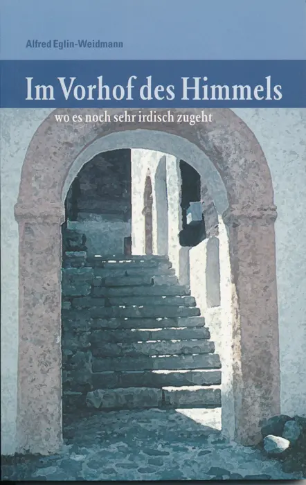 Cover: 9783855804382 | Im Vorhof des Himmels | wo es noch sehr irdisch zugeht | Buch | Buch