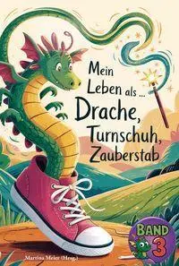 Cover: 9783990514382 | Mein Leben als Drache, Turnschuh, Zauberstab - Band 3 | Martina Meier
