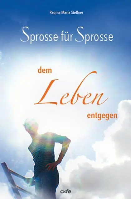 Cover: 9783863574482 | Sprosse für Sprosse dem Leben entgegen | Regina Maria Stellner | Buch