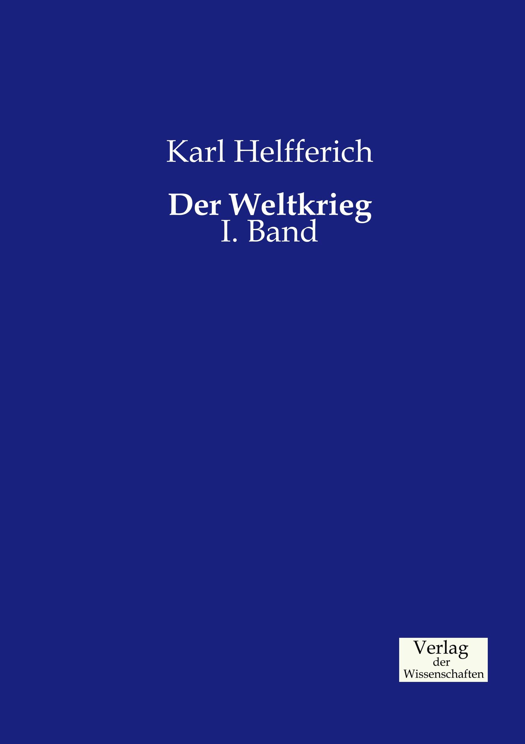 Der Weltkrieg | I. Band | Karl Helfferich | Taschenbuch | Paperback | 236 S. | Deutsch | 2019 | Vero Verlag | EAN 9783957004482 - Helfferich, Karl