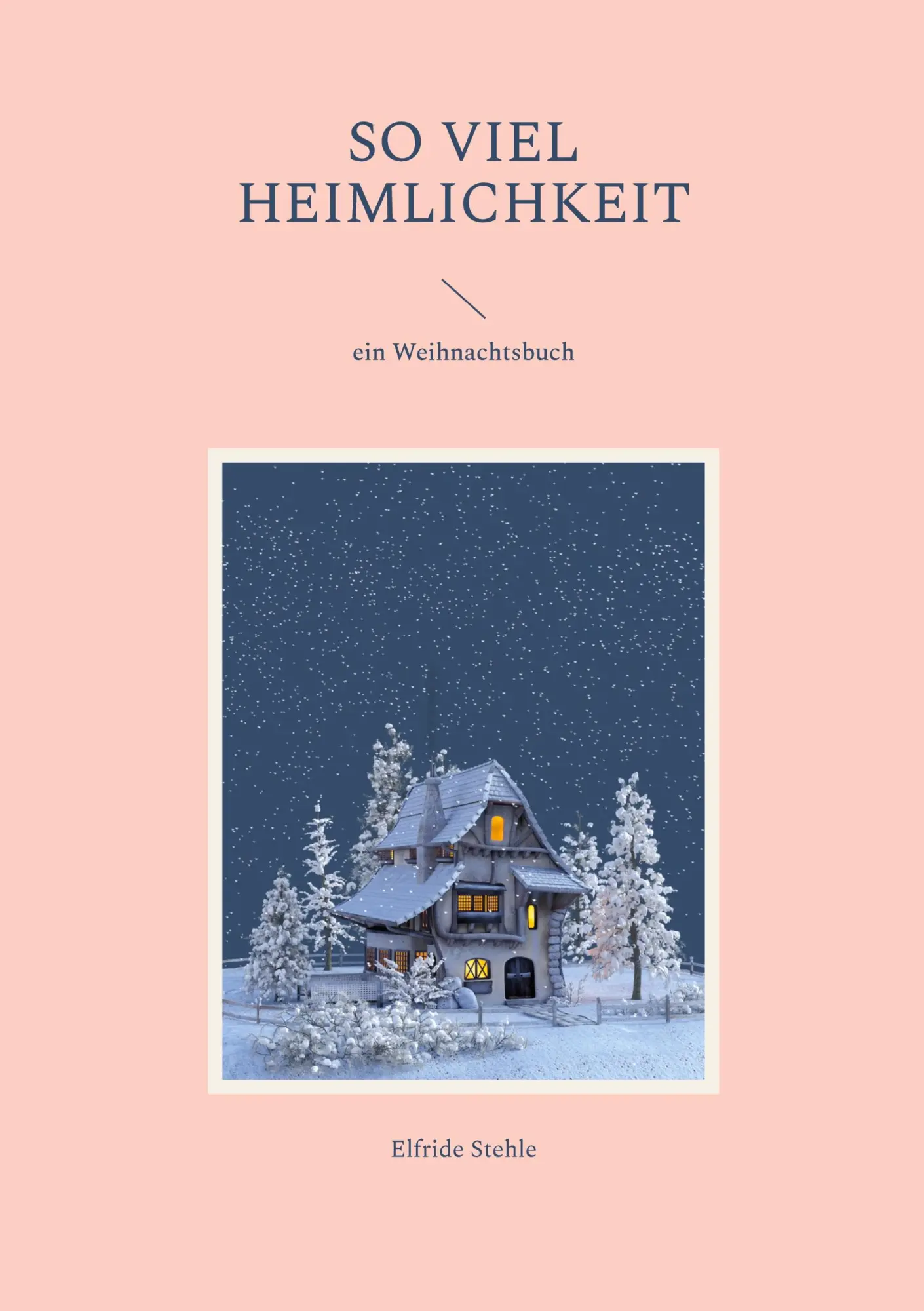Cover: 9783756884582 | So viel Heimlichkeit | ein Weihnachtsbuch | Elfride Stehle | Buch