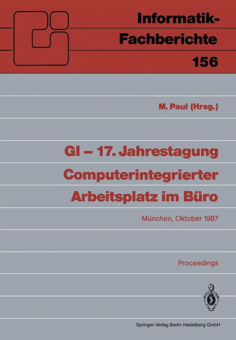 GI ― 17. Jahrestagung Computerintegrierter Arbeitsplatz im Büro: München, 20.–23. Oktober 1987. Proceedings (Informatik-Fachberichte, 156, Band 156)