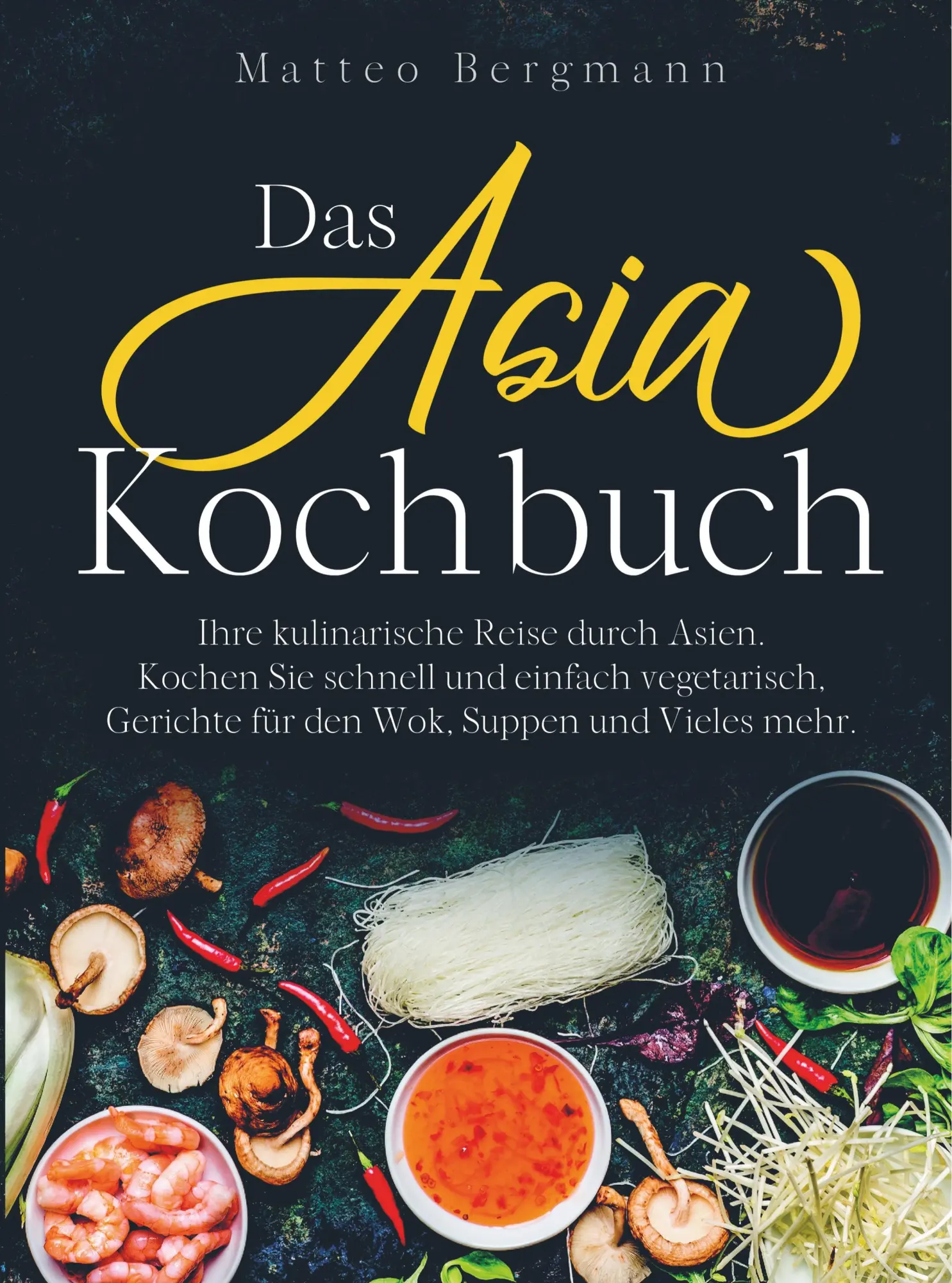 Cover: 9789463984782 | Das Asia Kochbuch | Matteo Bergmann | Taschenbuch | 184 S. | Deutsch