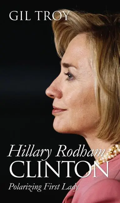 Cover: 9780700614882 | Hillary Rodham Clinton | Polarizing First Lady | Gil Troy | Buch