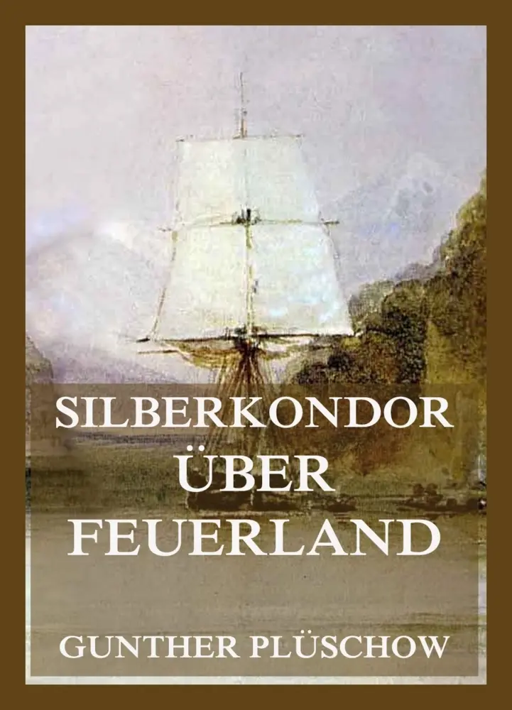 Cover: 9783988684882 | Silberkondor über Feuerland | Gunther Plüschow | Taschenbuch | 230 S.