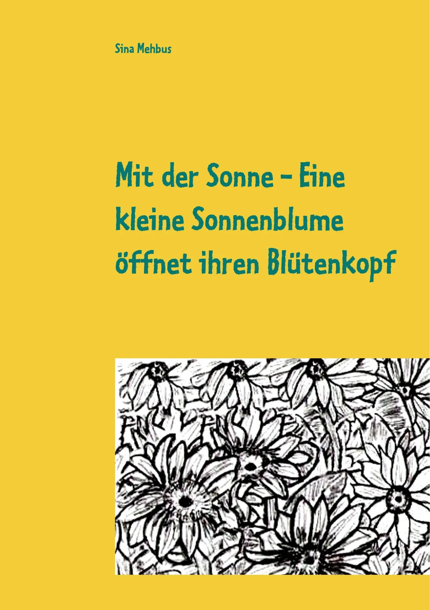 Cover: 9783752884982 | Mit der Sonne - Eine kleine Sonnenblume öffnet ihren Blütenkopf | Buch
