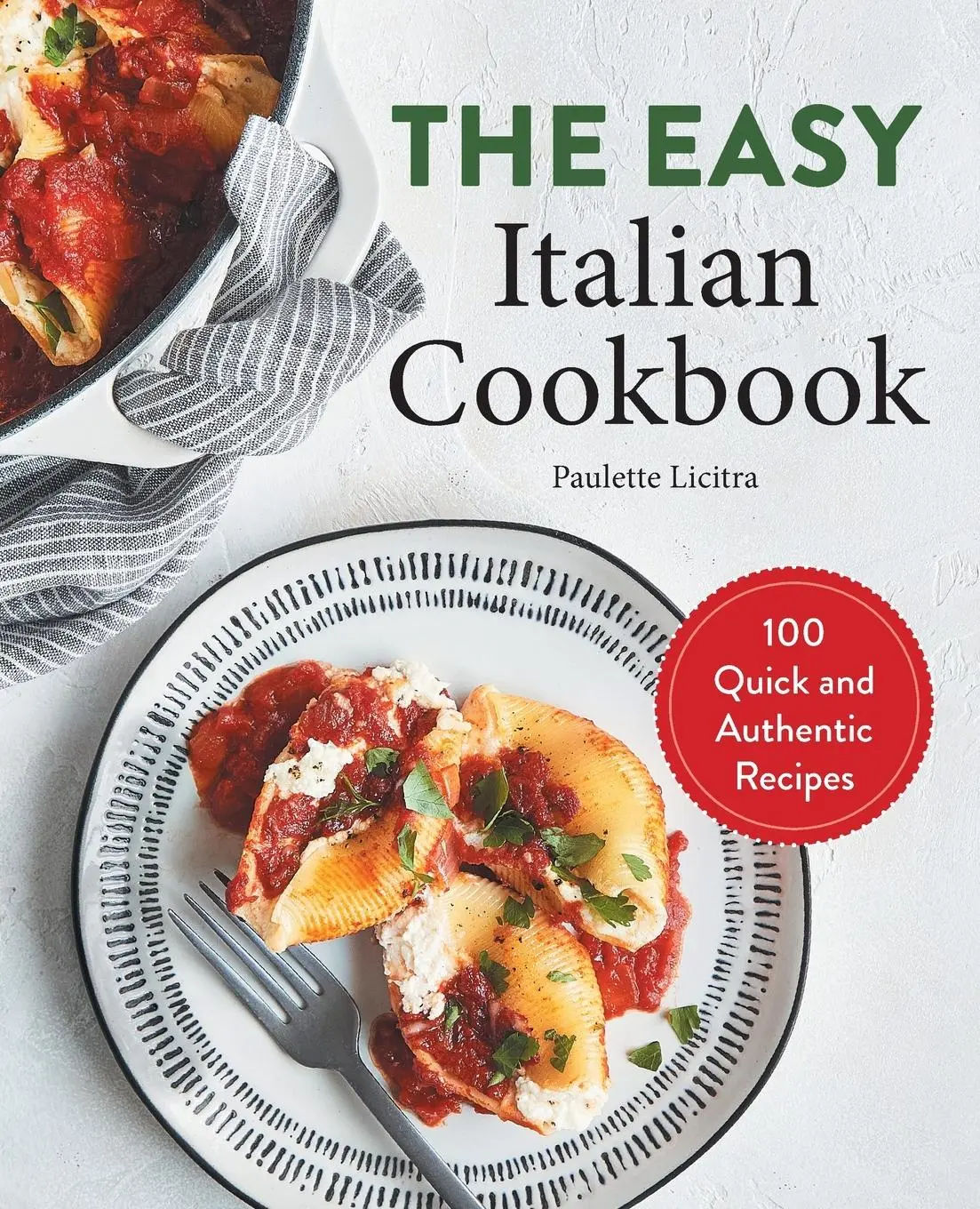 Cover: 9781646115082 | The Easy Italian Cookbook | 100 Quick and Authentic Recipes | Licitra