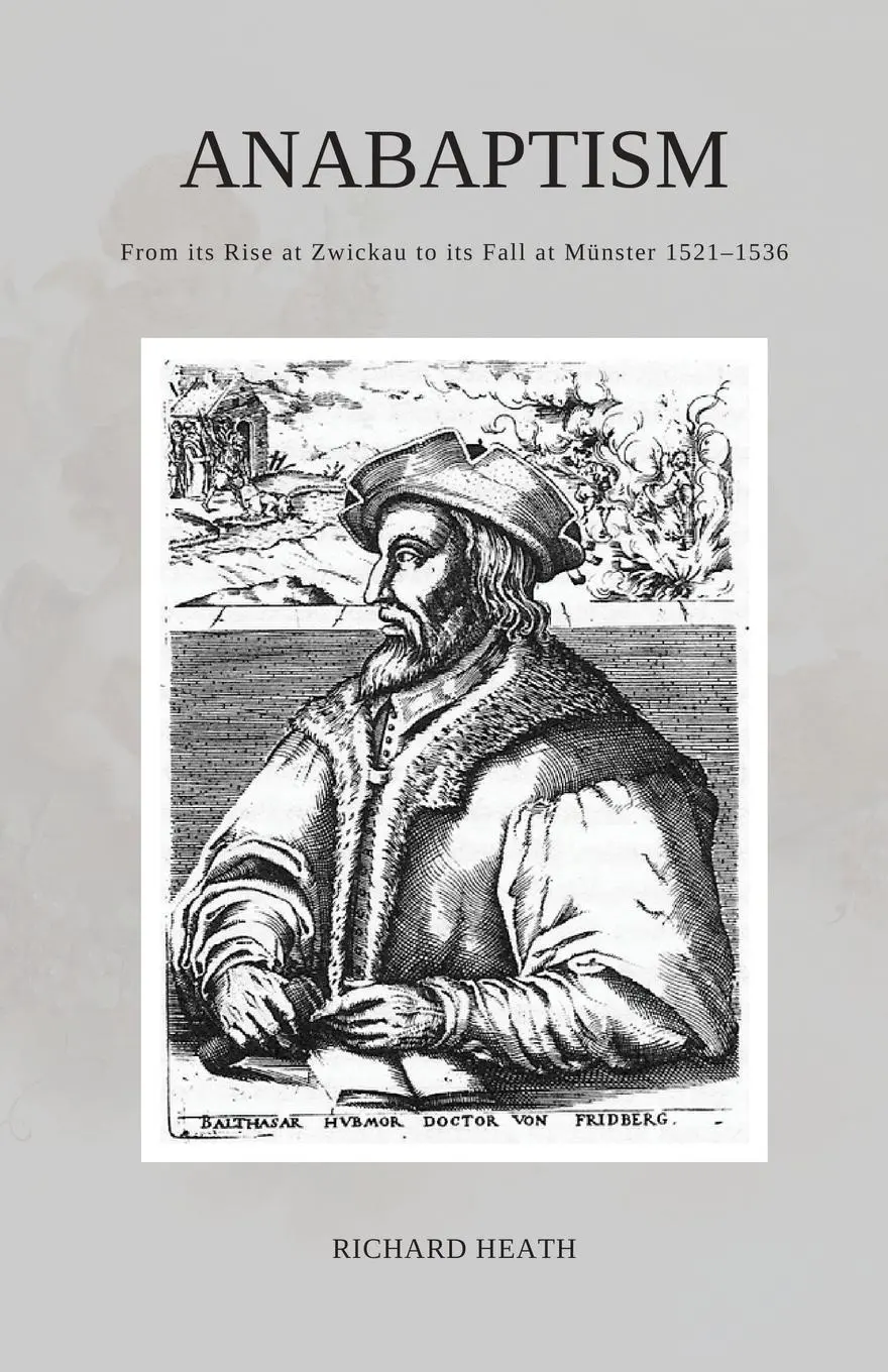 Cover: 9781960255082 | Anabaptism | From its Rise at Zwickau to its Fall at Münster 1521-1536