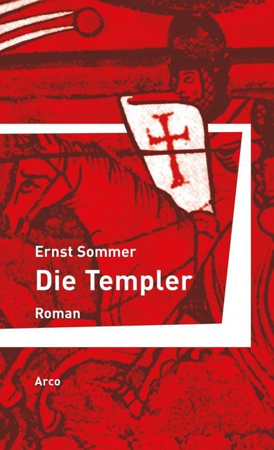 Die Templer | Historischer Roman. | Ernst Sommer | Buch | 496 S. | Deutsch | 2018 | Arco, Wuppertal | EAN 9783938375082 - Sommer, Ernst