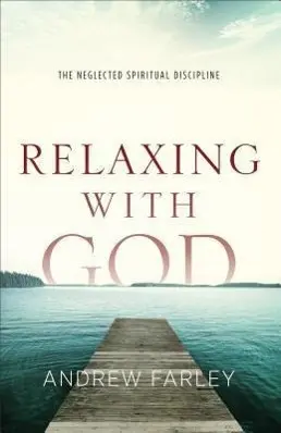 Cover: 9780801015182 | Relaxing with God | The Neglected Spiritual Discipline | Andrew Farley