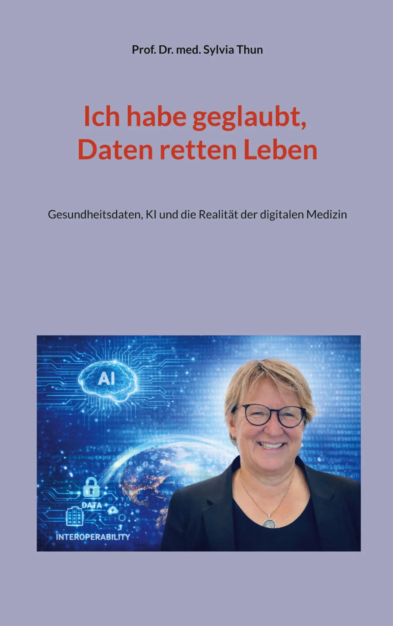 Cover: 9783695725182 | Ich habe geglaubt, Daten retten Leben | Sylvia Sylvia Thun | Buch