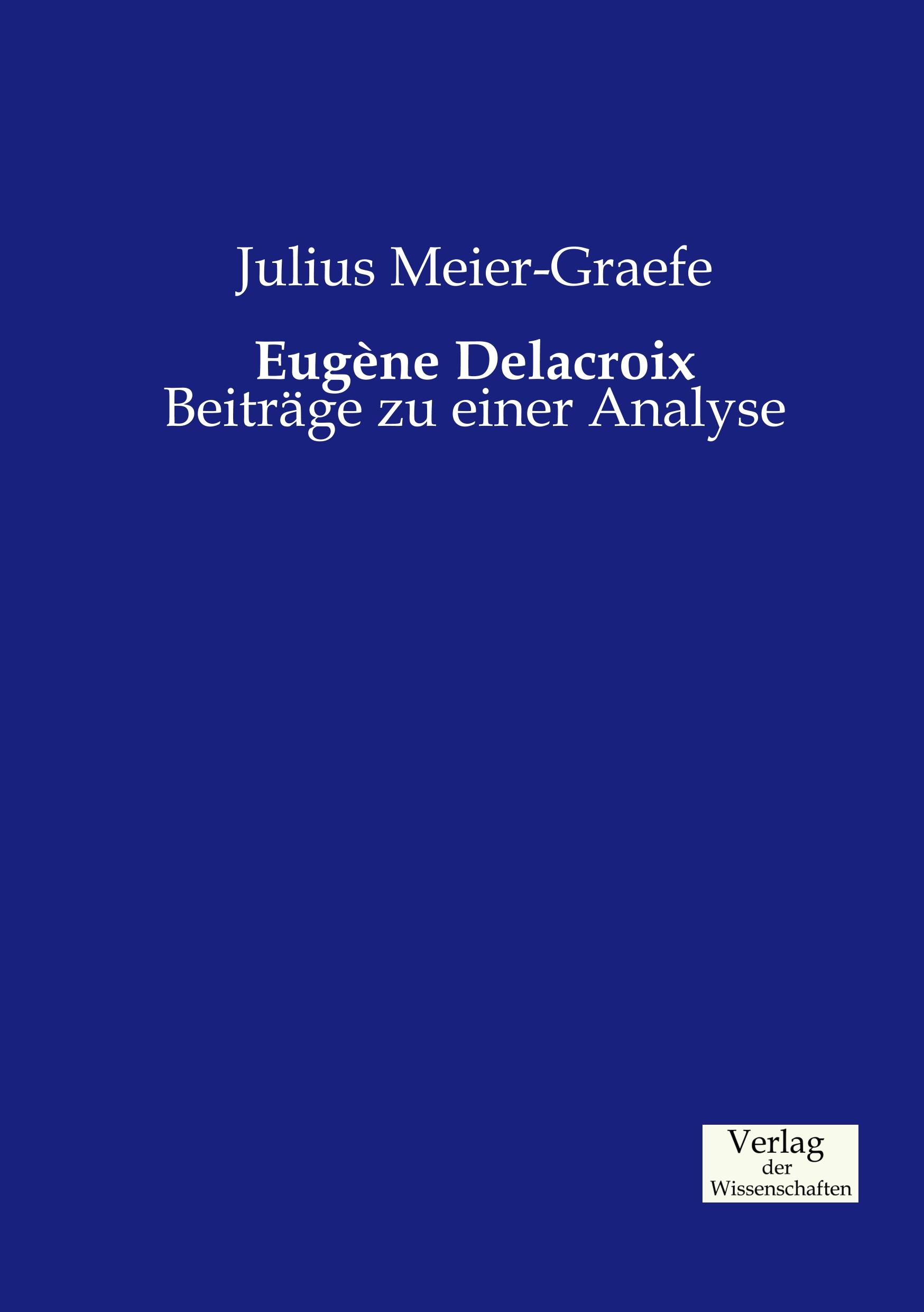 Eugéne Delacroix | Beiträge zu einer Analyse | Julius Meier-Graefe | Taschenbuch | Paperback | 320 S. | Deutsch | 2019 | Vero Verlag | EAN 9783957005182 - Meier-Graefe, Julius
