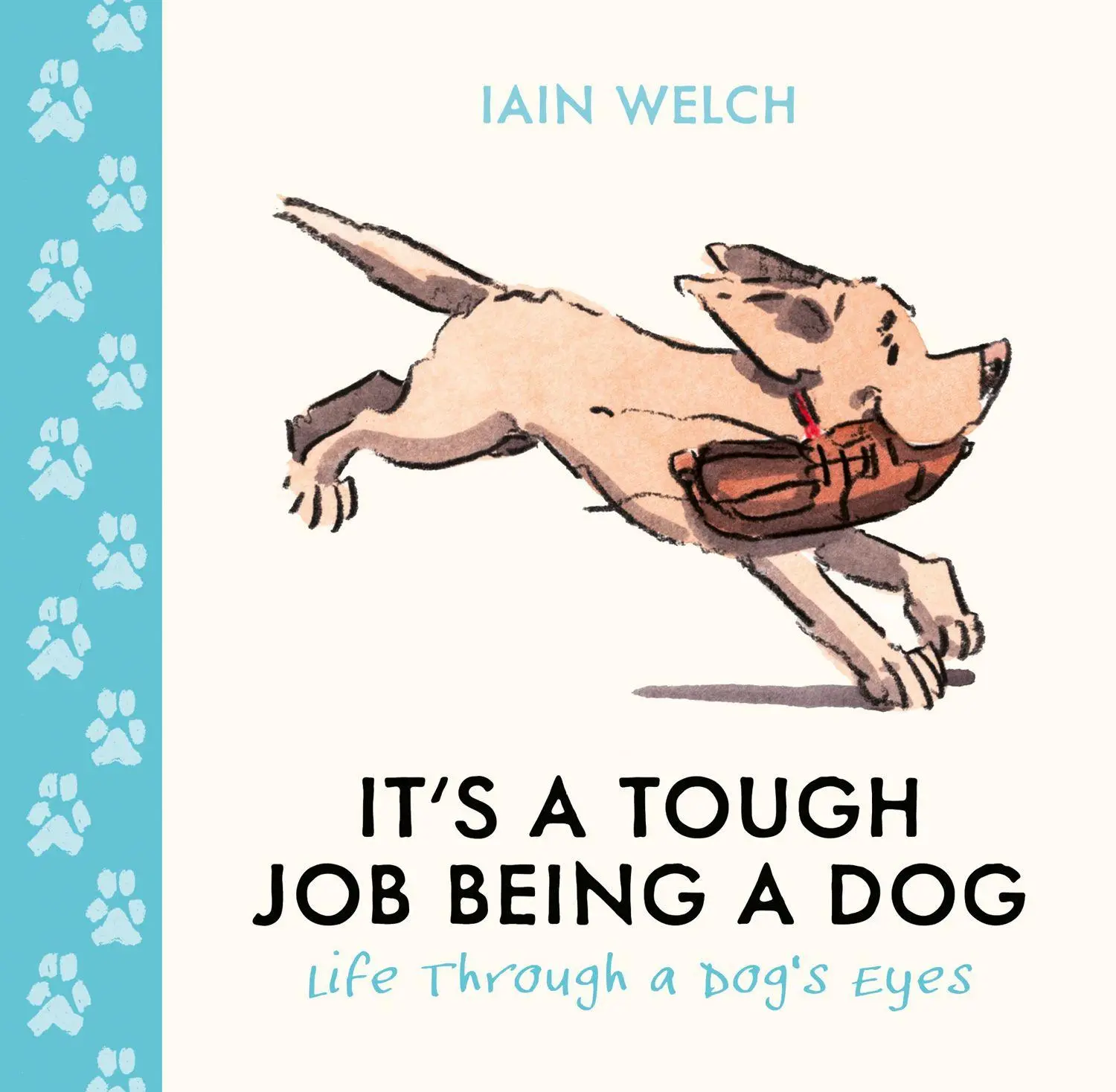 Cover: 9780008795382 | It's a Tough Job Being a Dog | Life Through a Dog's Eyes | Iain Welch