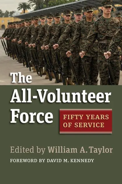 Cover: 9780700635382 | The All–Volunteer Force – Fifty Years of Service | William A. Taylor