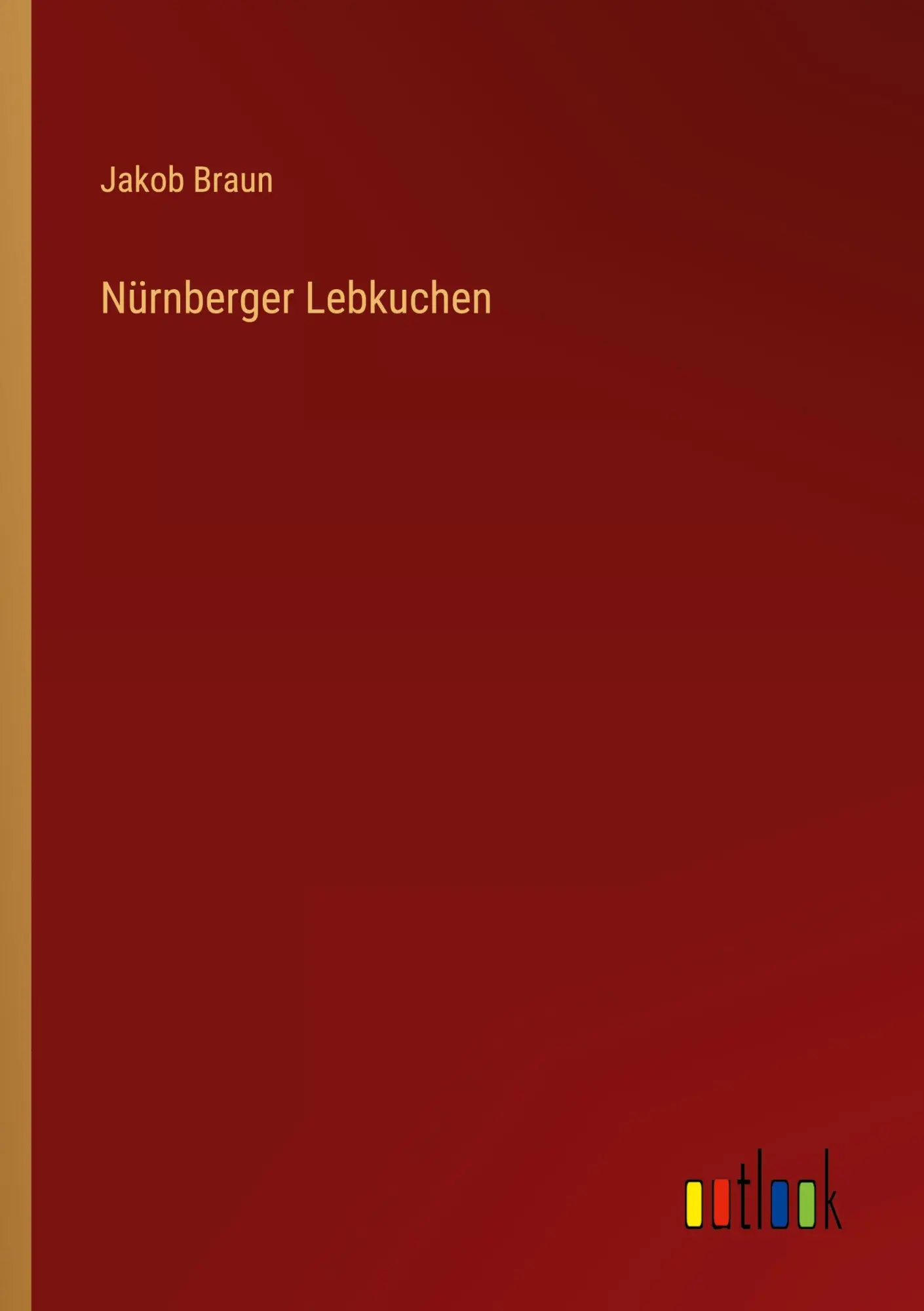 Cover: 9783368245382 | Nürnberger Lebkuchen | Jakob Braun | Taschenbuch | 100 S. | Deutsch