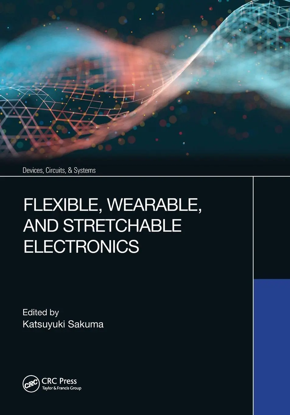 Cover: 9780367615482 | Flexible, Wearable, and Stretchable Electronics | Katsuyuki Sakuma