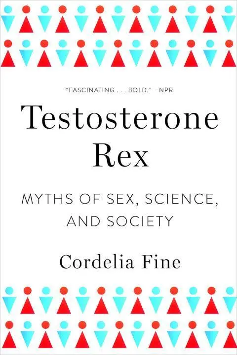 Cover: 9780393355482 | Testosterone Rex | Myths of Sex, Science, and Society | Cordelia Fine