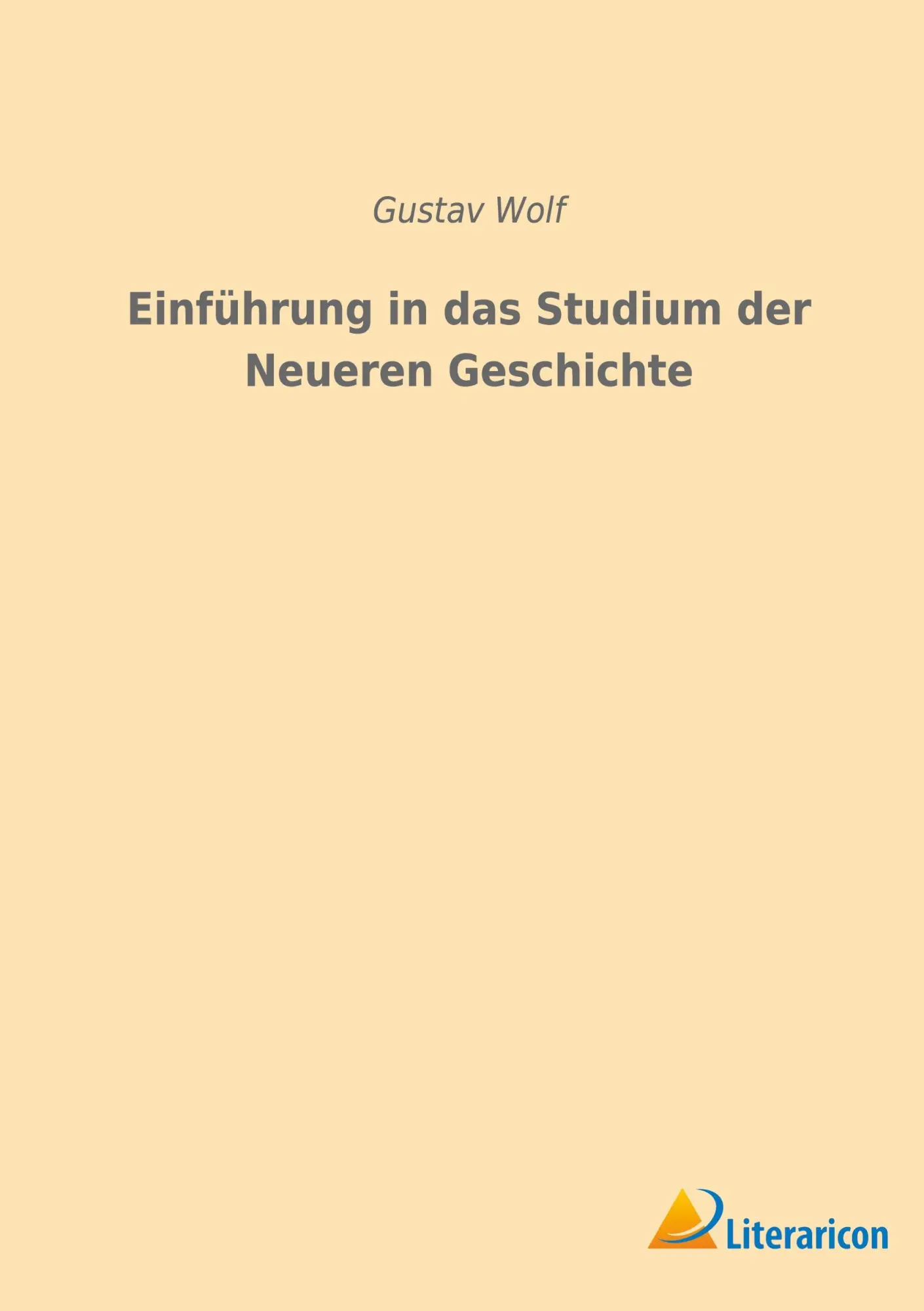 Cover: 9783965065482 | Einführung in das Studium der Neueren Geschichte | Gustav Wolf | Buch