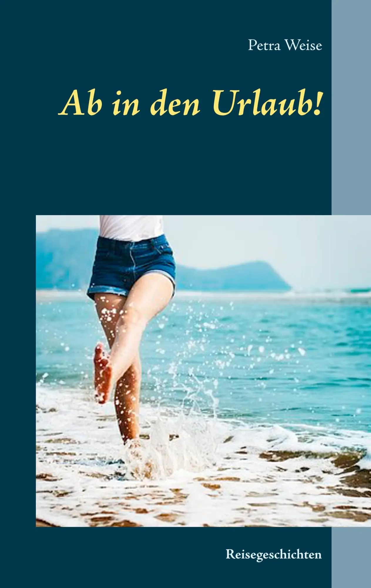 Cover: 9783746025582 | Ab in den Urlaub! | Reisegeschichten | Petra Weise | Taschenbuch