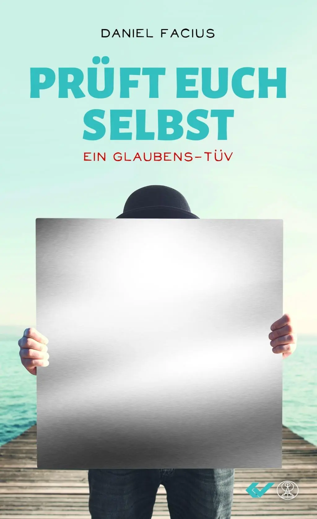 Cover: 9783863535582 | Prüft euch selbst | Ein Glaubens-TÜV | Daniel Facius | Taschenbuch