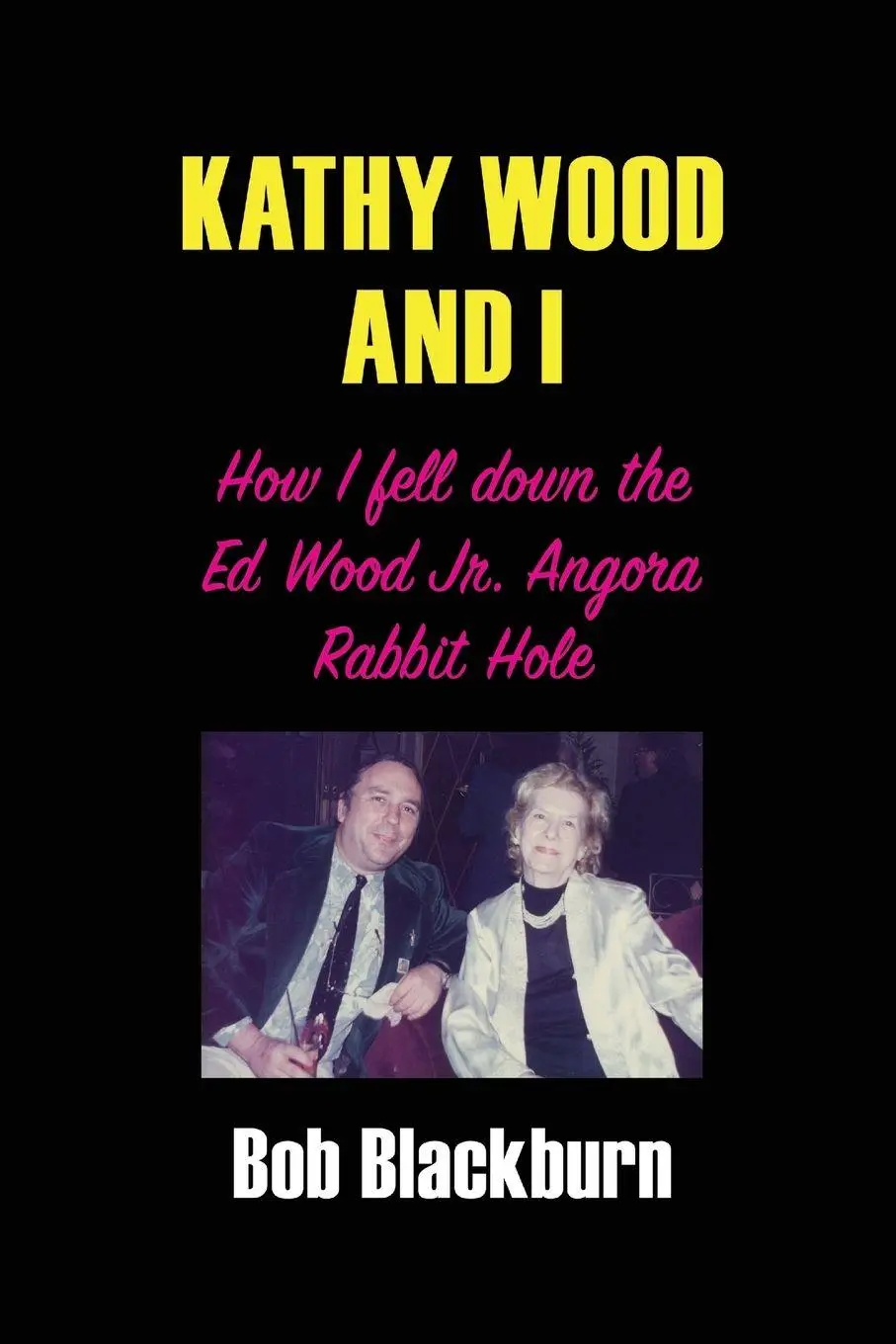 Cover: 9798887715582 | Kathy Wood and I | How I Fell Down the Ed Wood, Jr. Angora Rabbit Hole