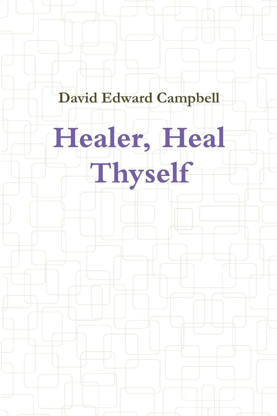 Cover: 9781304435682 | Healer, Heal Thyself | David Edward Campbell | Taschenbuch | Englisch
