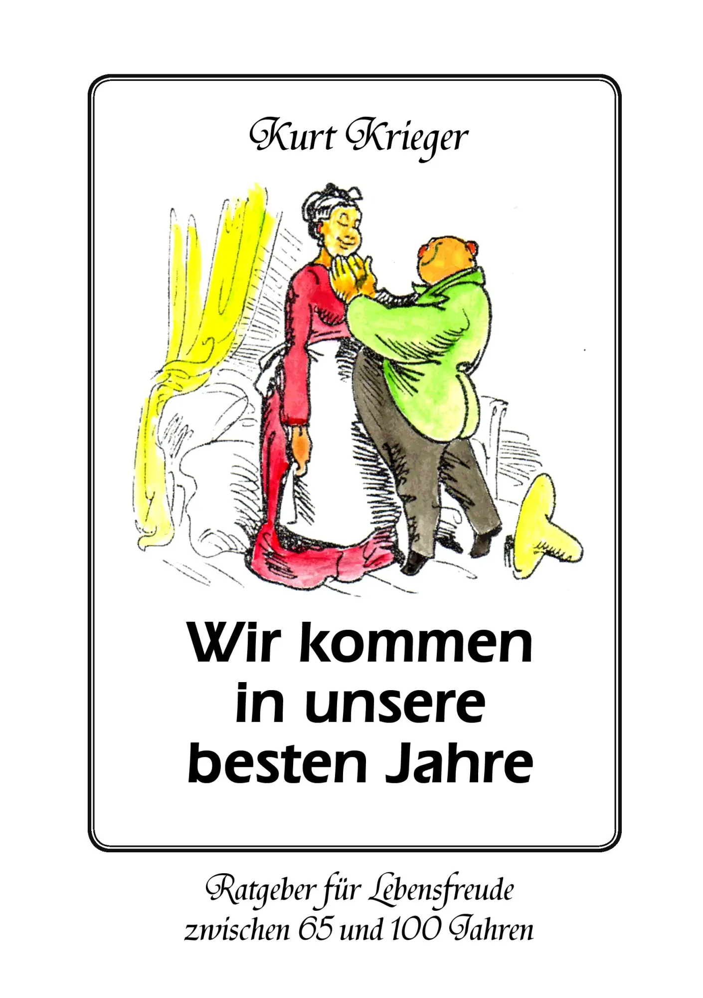Cover: 9783848225682 | Wir kommen in unsere besten Jahre | Kurt Krieger | Taschenbuch | 2012
