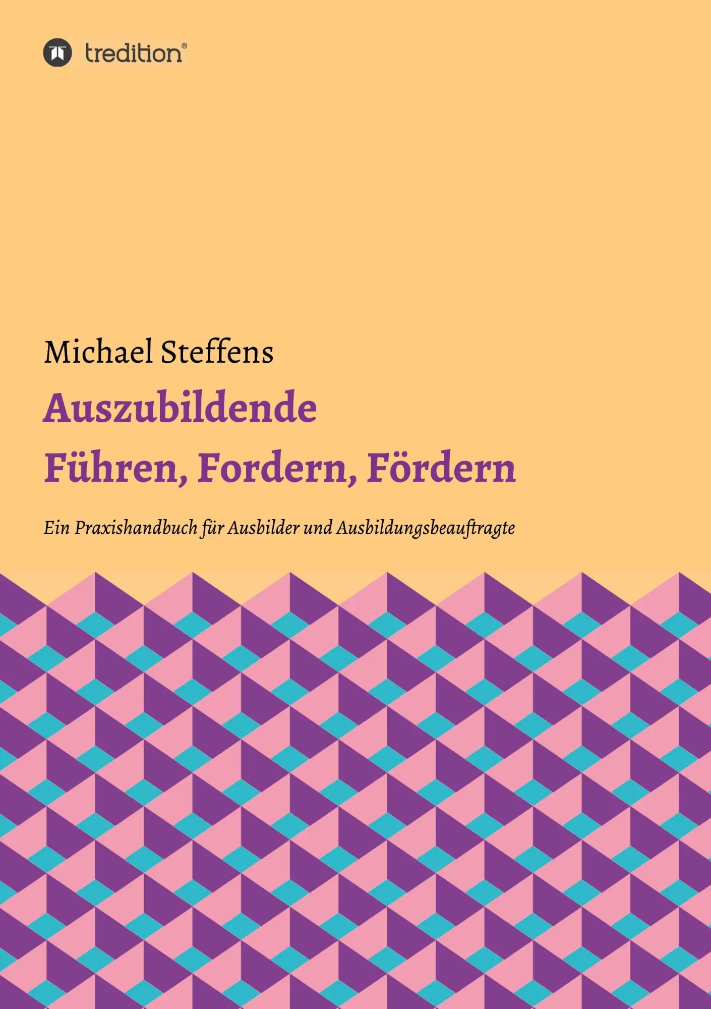 Cover: 9783347035782 | Auszubildende Führen, Fordern, Fördern | Michael Steffens | Buch