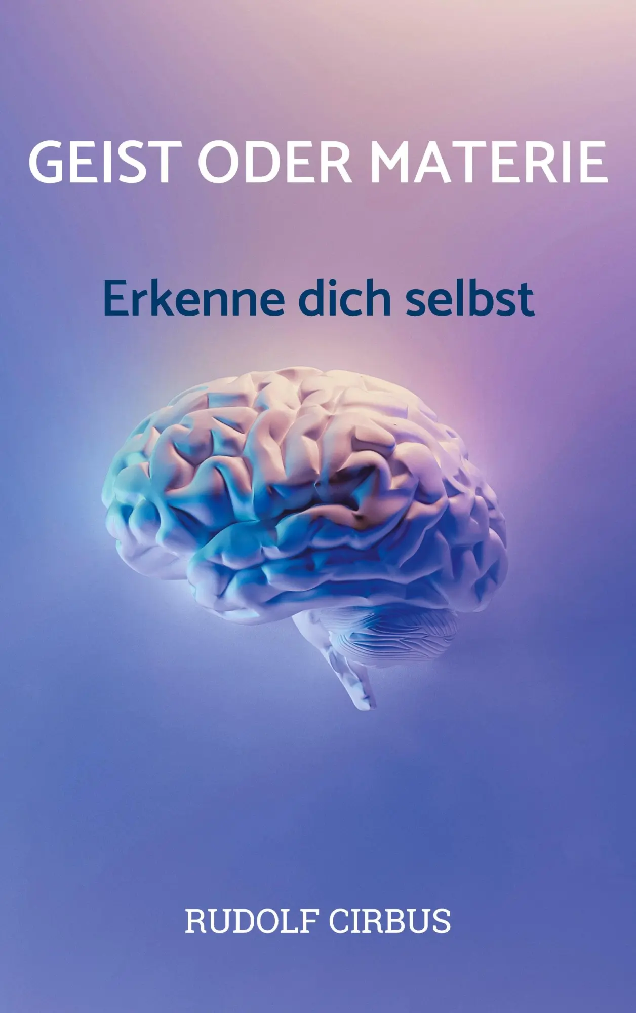 Cover: 9783758365782 | Geist oder Materie | Erkenne dich selbst | Rudolf Cirbus | Taschenbuch