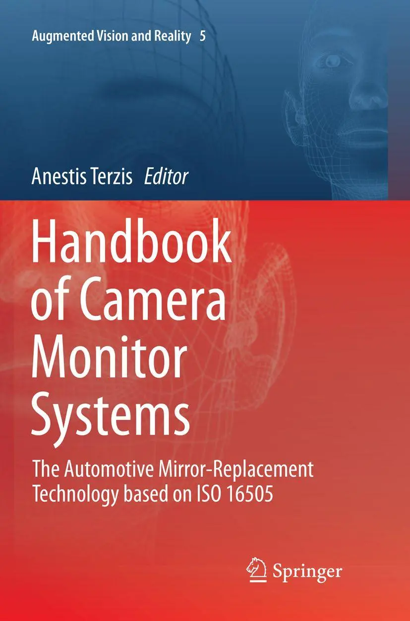 Handbook of Camera Monitor Systems: The Automotive Mirror-Replacement Technology based on ISO 16505 (Augmented Vision and Reality, 5, Band 5)