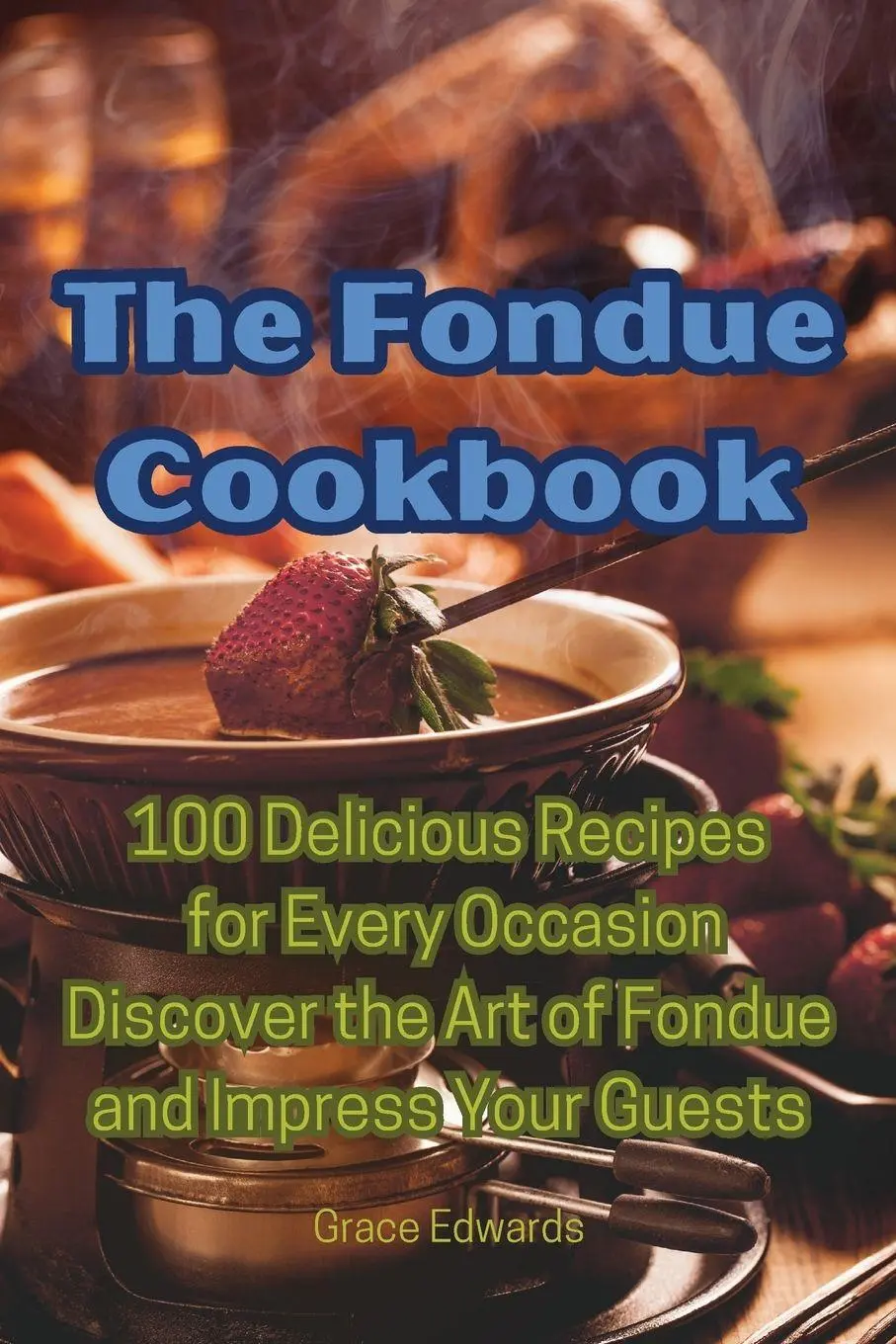 Cover: 9781835006382 | The Fondue Cookbook | Grace Edwards | Taschenbuch | Englisch | 2023